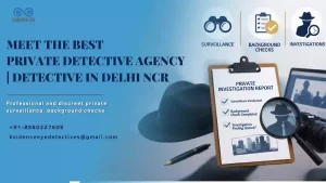 Meet the Best Detectives In Delhi NCR | Private Investigator