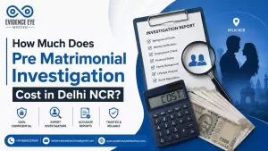 How Much Does Pre Matrimonial Investigation Cost in Delhi NCR? Complete Pricing Guide (2026)