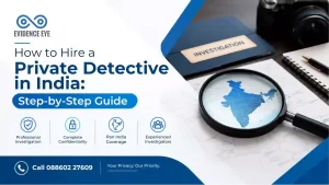 How to Hire a Private Detective in India: A Step-by-Step Checklist for Clients